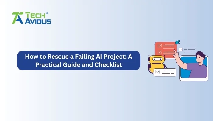 How to Rescue a Failing AI Project: A Practical Guide and Checklist